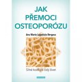 Bergasa Anna Maria Lajusticia: Jak přemoci osteoporózu - Silné kosti po celý život
