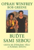 Winfrey Oprah: Buďte sami sebou - Cesta ke štíhlému tělu a plnému životu