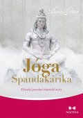 Odier Daniel: Jóga Spandakárika - Původní posvátné tantrické texty