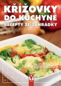 kolektiv autorů: Křížovky do kuchyně - Recepty ze zahrádky