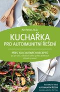 Myers Amy: Kuchařka pro autoimunitní řešení - Přes 150 chutných receptů pro prevenci a