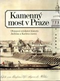 Státníková Pavla: Kamenný most v Praze - Obrazové svědectví historie Juditina a Karlova mostu