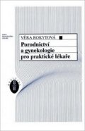 Rokytová Věra: Porodnictví a gynekologie pro praktické lékaře