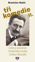 Nušić Branislav: Tři komedie II. - Lidový poslanec, Podezřelá oosoba, Doktor filozofie
