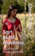 Volný Zdeněk: Smrt pozdě odpoledne a osm dalších milostných příběhů