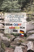 Petrů Vladimír: Na kole podél osmi českých a německých řek