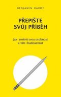 Hardy Benjamin: Přepište svůj příběh - Jak změnit svou osobnost a tím i budoucnost