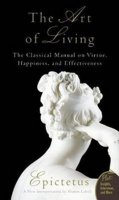Epictetus: The Art of Living - The Classical Mannual on Virtue, Happiness, and Effecti