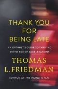 Friedman Thomas L.: Thank You for Being Late : An Optimist´s Guide to Thriving in the Age of Ac