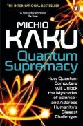 Kaku Michio: Quantum Supremacy: How Quantum Computers will Unlock the Mysteries of Scien