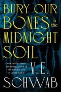 Schwab V. E.: Bury Our Bones in the Midnight Soil