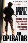 O'neill Robert: The Operator : The Seal Team Operative And The Mission That Changed The Wor