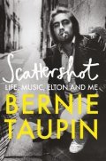 Taupin Bernie: Scattershot: Life, Music, Elton and Me