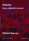 Serres Michel: Palečka - Esej o digitální revoluci