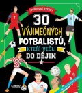neuveden: 30 výjimečných fotbalistů, kteří vešli do dějin - Sportovní hvězdy