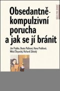 Praško Ján: Obsedantně-kompulzivní porucha a jak se jí bránit - Příručka pro klienta a 