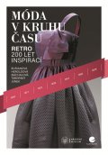 Burianová Miroslava: Móda v kruhu času - Retro - 200 let inspirací