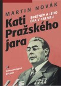 Novák Martin: Kati pražského jara - Brežněv a jeho éra v Kremlu