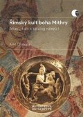 Chalupa Aleš: Římský kult boha Mithry