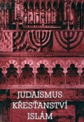 Horyna Břetislav: Judaismus Křesťanství Islám