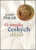 Pekař Josef: O smyslu českých dějin