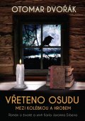 Dvořák Otomar: Vřeteno osudu: Mezi kolébkou a hrobem - Román o životě a smrti Karla Jaromí