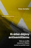 Schäfer Peter: Krátké dějiny antisemitismu / Kde se zrodila nenávist k Židům a proč se poř
