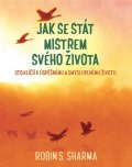 Sharma Robin S.: Jak se stát mistrem svého života - Sto klíčů k úspěšnému a smysluplnému živ