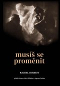 Corbett Rachel: Musíš se proměnit - Příběh Rainera Marii Rilkeho a Augusta Rodina