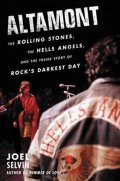 Selvin Joel: Altamont : The Rolling Stones, the Hells Angels, and the Inside Story of Ro