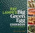 Lampe Ray: Ray Lampe´s Big Green Egg Cookbook: Grill, Smoke, Bake & Roast