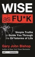 Bishop Gary John: Wise as F*ck : Simple Truths to Guide You Through the Sh*tstorms in Life