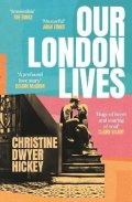 Hickey Christine Dwyer: Our London Lives