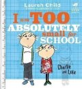 Childová Lauren: Charlie and Lola: I Am Too Absolutely Small For School