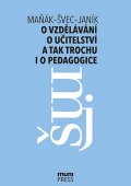 Janík Tomáš: O vzdělávání, o učitelství a tak trochu i o pedagogice: Rozhovory na průseč