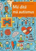 Dundon Raelene: Mé dítě má autismus - Jak o tom mluvit s ním, rodinou i okolím