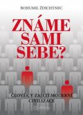 Ždichynec Bohumil: Známe sami sebe? - Člověk v zajetí moderní civilizace