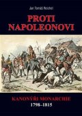Reichel Jan Tomáš: Proti Napoleonovi - Kanonýři monarchie 1798–1815