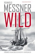 Messner Reinhold: Wild - Příběh Shackeltonovy expedice