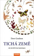 Goulson Dave: Tichá země - Jak odvrátit hmyzí apokalypsu