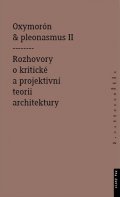 Mitášová Monika: Oxymorón a pleonasmus II - Rozhovory o kritické a projektivní teorii archit