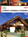 kolektiv autorů: Vše o dřevě v interiéru a exteriéru