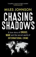 Johnson Miles: Chasing Shadows: A true story of drugs, war and the secret world of interna