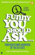The QI Elves: Funny You Should Ask . . . : Your Questions Answered by the QI Elves