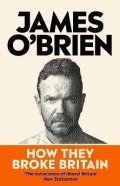 O'Brien James: How They Broke Britain