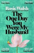Walsh Rosie: One Day You Were My Husband