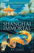 Chao A. Y.: Shanghai Immortal: A richly told romantic fantasy novel set in Jazz Age Sha
