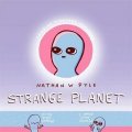 Pyle Nathan W.: Strange Planet: The Comic Sensation of the Year