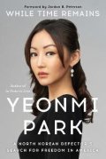 Parková Yeonmi: While Time Remains: A North Korean Defector´s Search for Freedom in America