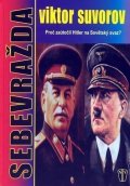Suvorov Viktor: Sebevražda - Proč zaútočil Hitler na Sovětský svaz?